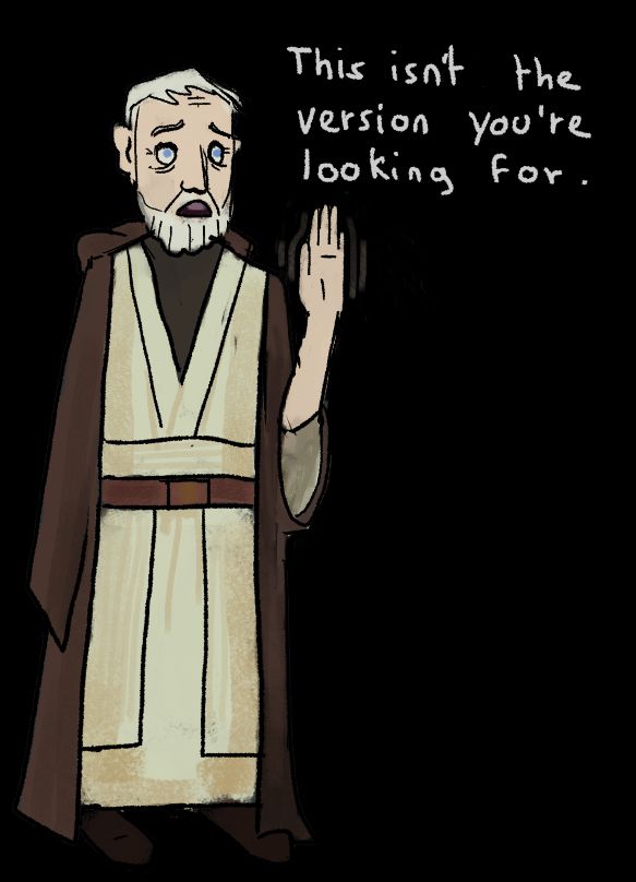 Obi Wan Kenobi: This is not the version you're looking for.