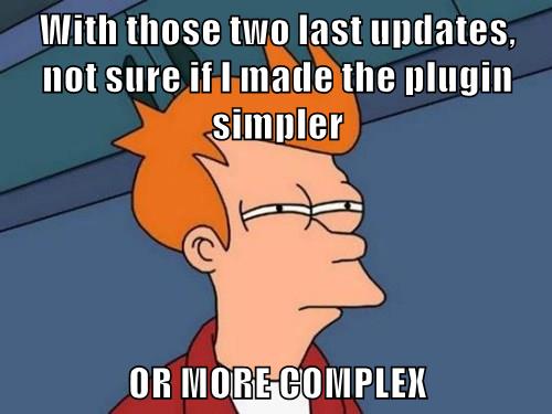 With those two last updates, not sure if I made the plugin simpler or more complex